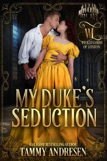 My Duke's Seduction (Wicked Lords of London Book 1), Tammy Andresen