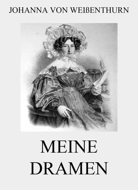 Meine Dramen, Johanna von Weißenthurn