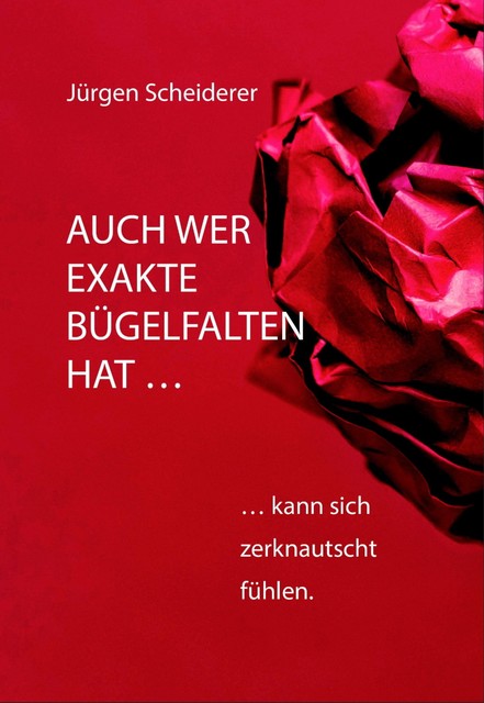 Auch wer exakte Bügelfalten hat kann sich zerknautscht fühlen, Jürgen Scheiderer