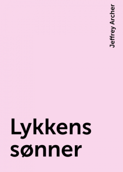 Lykkens sønner, Jeffrey Archer