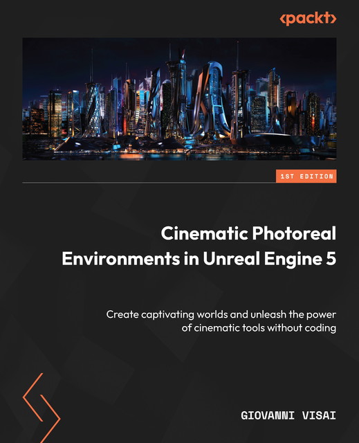 Cinematic Photoreal Environments in Unreal Engine 5, Giovanni Visai