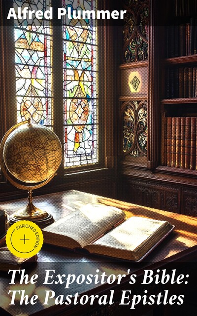 The Expositor's Bible: The Pastoral Epistles, Alfred Plummer