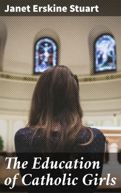 The Education of Catholic Girls, Janet Erskine Stuart