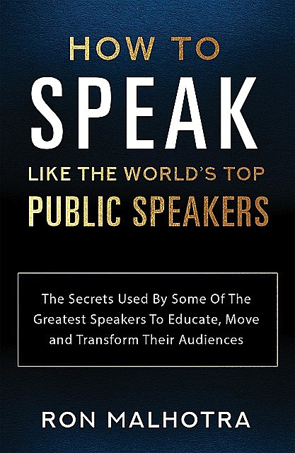 How To Speak Like The World's Top Public Speakers, Ron Malhotra
