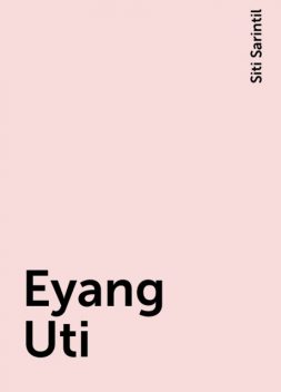 Eyang Uti, Siti Sarintil