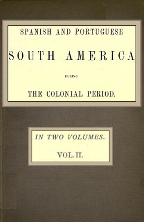 Spanish and Portuguese South America during the Colonial Period; Vol. 2 of 2, Robert Watson