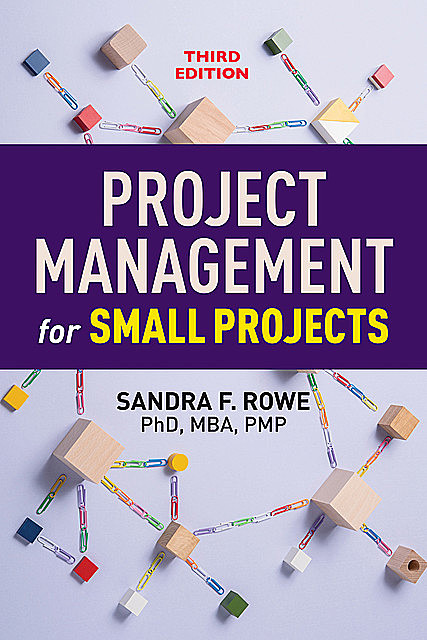 Project Management for Small Projects, Third Edition, Sandra F. Rowe