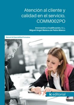Atención al cliente y calidad en el servicio. COMM002PO, S.L. Innovación y Cualificación, Miguel Ángel Mateos de Pablo Blanco