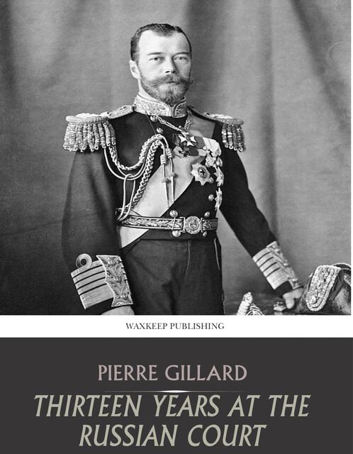 Thirteen years at the Russian court, Pierre Gilliard