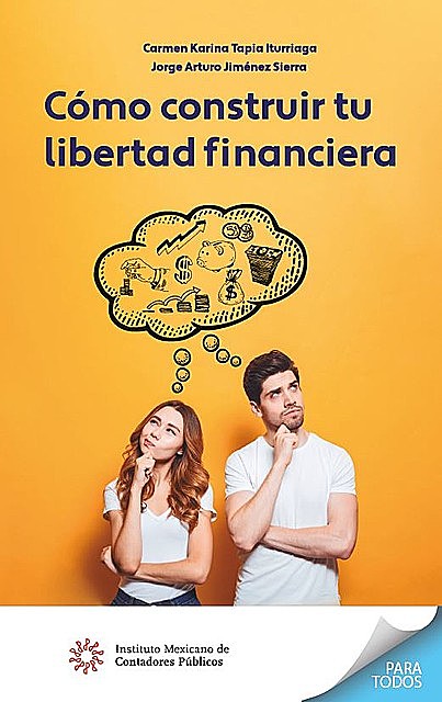 Cómo construir tu libertad financiera, Carmen Karina Tapia Iturriaga, Jorge Arturo Jiménez Sierra