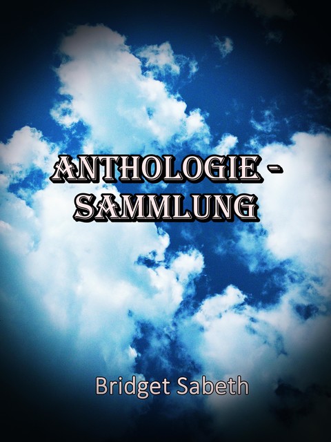 Anthologie-Sammlung von Bridget Sabeth, Bridget Sabeth