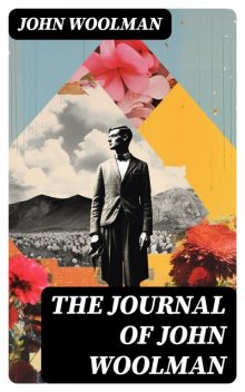 The Journal of John Woolman, John Woolman