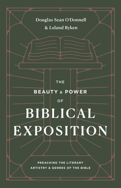 The Beauty and Power of Biblical Exposition, Leland Ryken, Douglas Sean O'Donnell