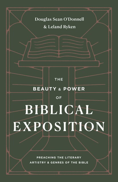 The Beauty and Power of Biblical Exposition, Leland Ryken, Douglas Sean O'Donnell