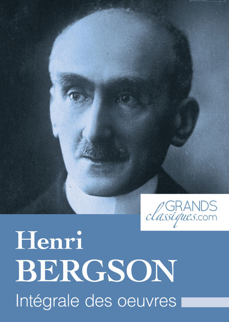 Henri Bergson, Henri Bergson, GrandsClassiques.com
