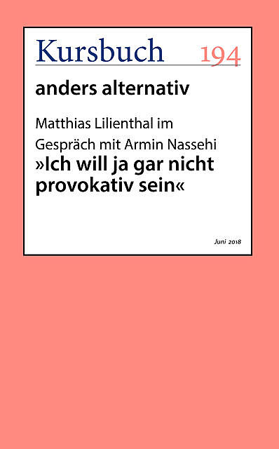 »Ich will ja gar nicht provokativ sein«, aus Kursbuch 194 – anders alternativ, Armin Nassehi, Matthias Lilienthal