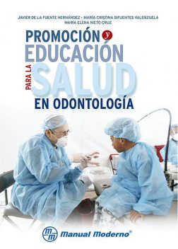 Promoción y educación para la salud en odontología, Javier De la Fuente Hernández, María Cristina Sifuentes Valenzuela, María Elena Nieto Cruz