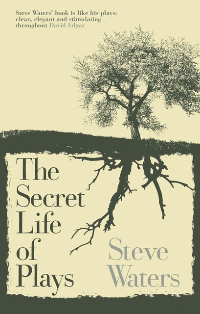 The Secret Life of Plays, Steve Waters