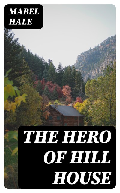 The Hero of Hill House, Mabel Hale