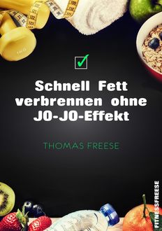 Schnell Fett verbrennen ohne JO-JO-Effekt, Thomas Freese