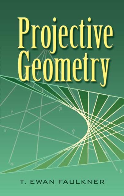Projective Geometry, T.Ewan Faulkner
