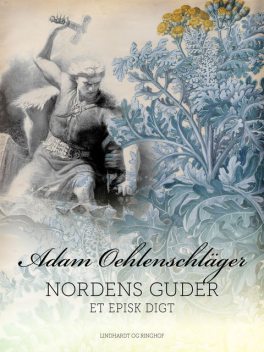 Nordens Guder. Et episk digt, Adam Oehlenschläger