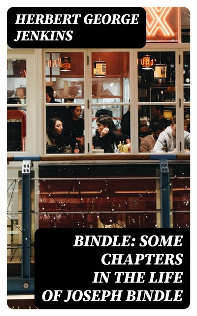 Bindle: Some Chapters in the Life of Joseph Bindle, Herbert George Jenkins