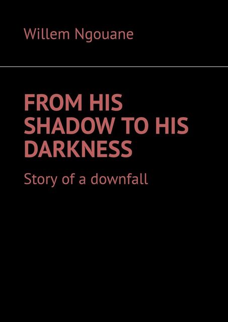 From his shadow to his darkness. Story of a downfall, Willem Ngouane