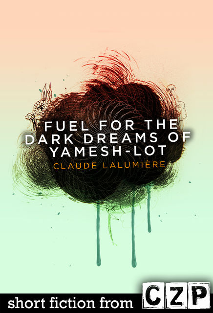 Fuel for the Dark Dreams of Yamesh-Lot, Claude Lalumiere