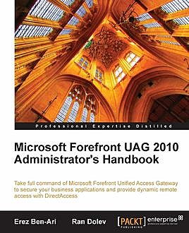 Microsoft Forefront UAG 2010 Administrator's Handbook, Erez Ben-Ari, Ran Dolev