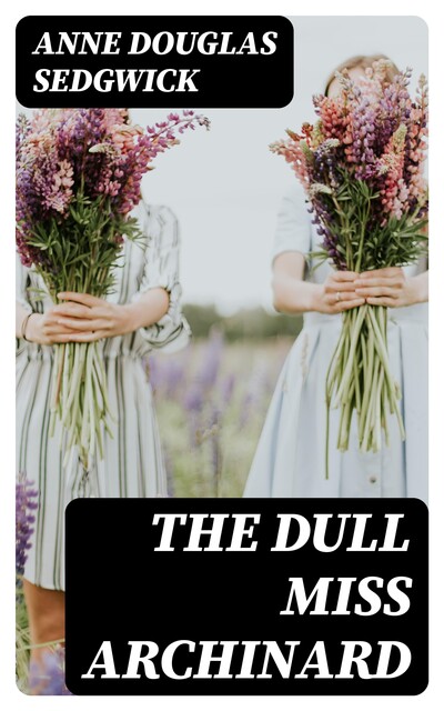The Dull Miss Archinard, Anne Douglas Sedgwick