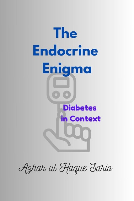 The Endocrine Enigma, Azhar ul Haque Sario