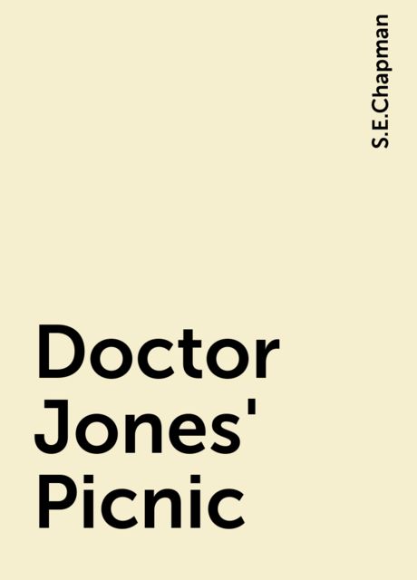 Doctor Jones' Picnic, S.E.Chapman