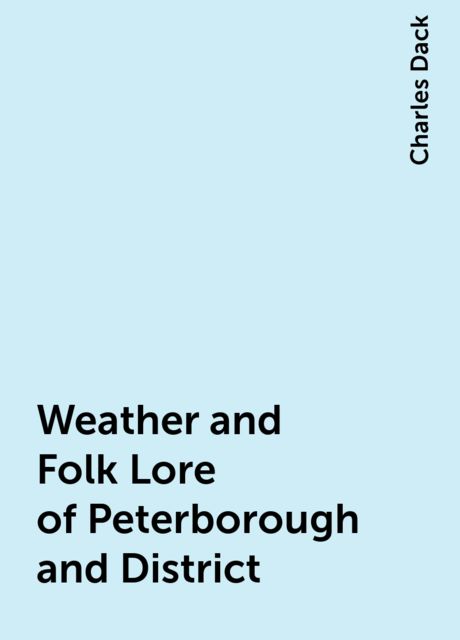Weather and Folk Lore of Peterborough and District, Charles Dack