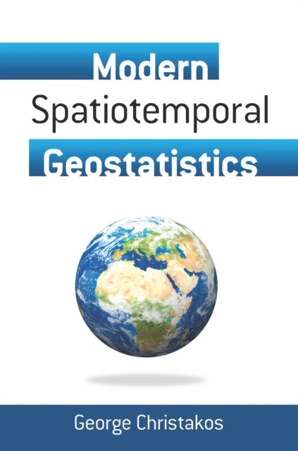 Modern Spatiotemporal Geostatistics, George Christakos