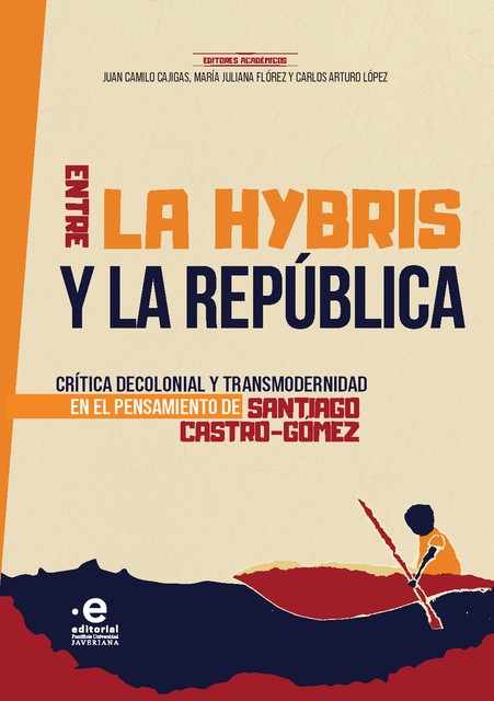 Entre la hybris y la República, Carlos López, Juan Camilo Cajigas, María Juliana Flórez