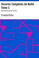 Oeuvres Completes de Rollin Tome 1 Histoire Ancienne Tome 1, Charles Rollin