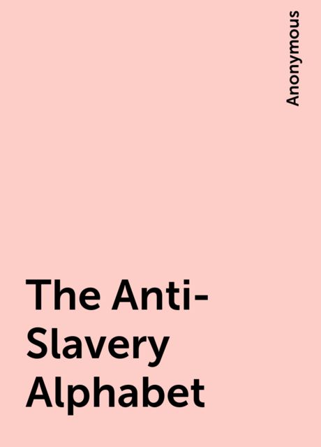 The Anti-Slavery Alphabet, 