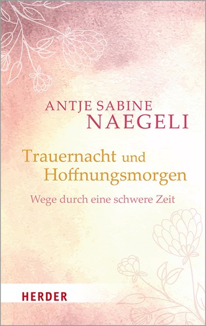 Trauernacht und Hoffnungsmorgen, Antje Sabine Naegeli