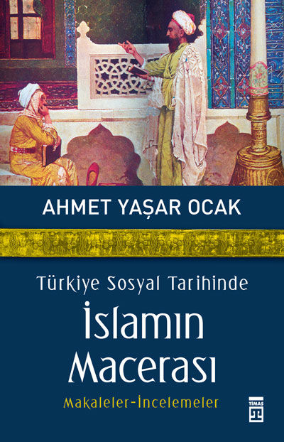 Türkiye Sosyal Tarihinde İslam'ın Macerası, Ahmet Yaşar Ocak