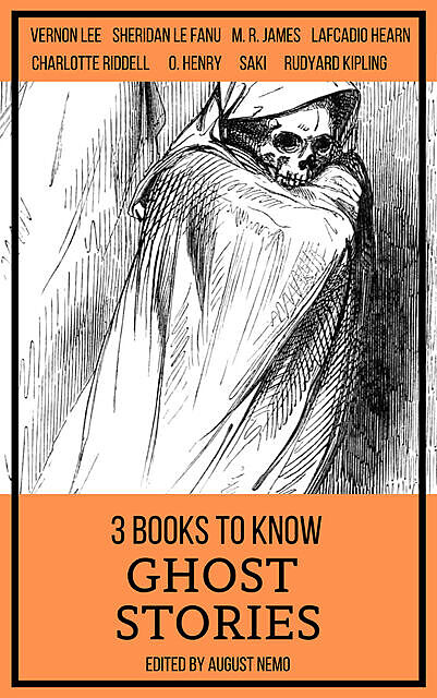 3 books to know Ghost Stories, Joseph Rudyard Kipling, Joseph Sheridan Le Fanu, M.R.James, Lafcadio Hearn, Vernon Lee, Charlotte Riddell, Saki, August Nemo
