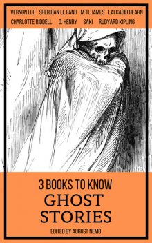 3 books to know Ghost Stories, Joseph Rudyard Kipling, Joseph Sheridan Le Fanu, M.R.James, Lafcadio Hearn, Vernon Lee, Charlotte Riddell, Saki, August Nemo