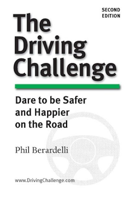 The Driving Challenge: Dare to Be Safer and Happier on the Road, Phil Berardelli
