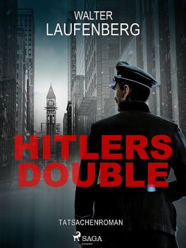 Hitlers Double. Tatsachenroman, Walter Laufenberg
