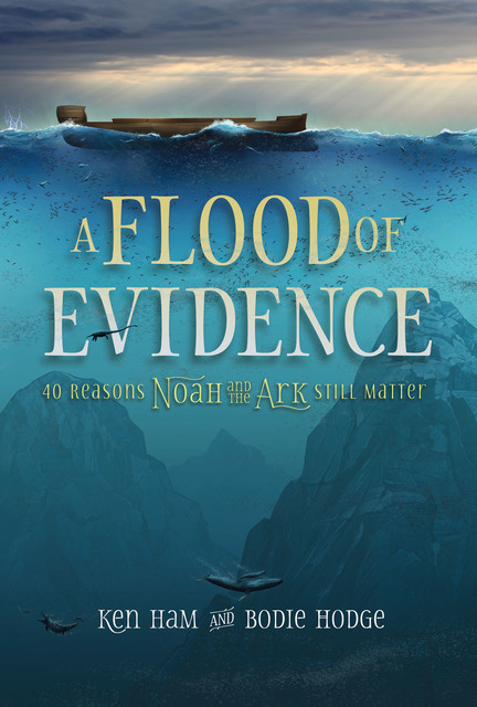 Flood of Evidence, A, Bodie Hodge, Ken Ham