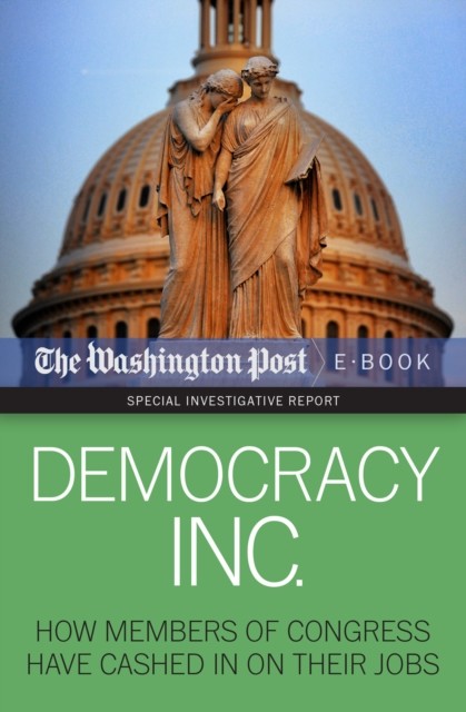 Democracy Inc, Dan Keating Kimberly Kindy, David S.Fallis, Scott Higham