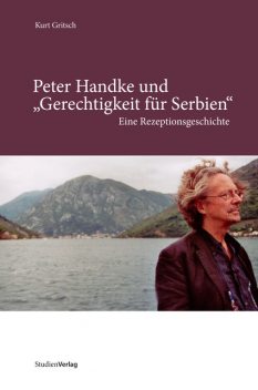Peter Handke und «Gerechtigkeit für Serbien», Kurt Gritsch