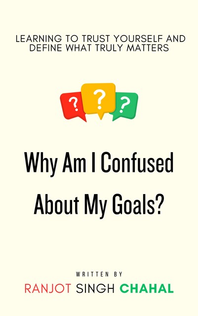 Why Am I Confused About My Goals, Ranjot Singh Chahal