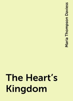 The Heart's Kingdom, Maria Thompson Daviess