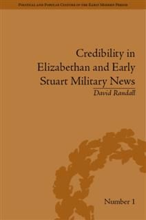 Credibility in Elizabethan and Early Stuart Military News, David K.Randall